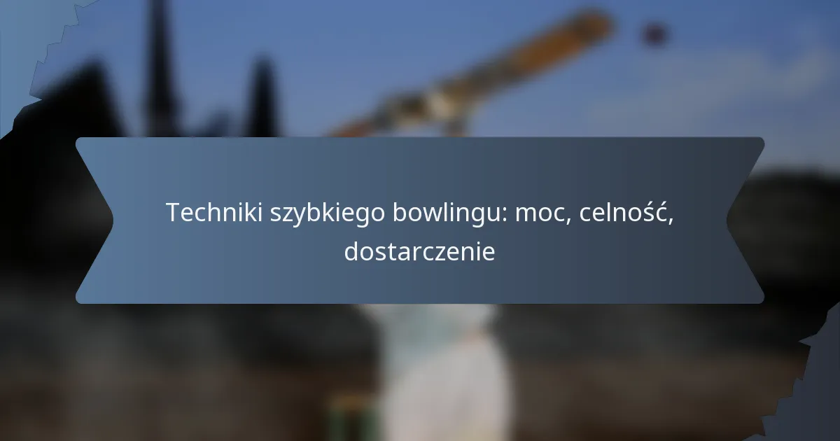 Techniki szybkiego bowlingu: moc, celność, dostarczenie