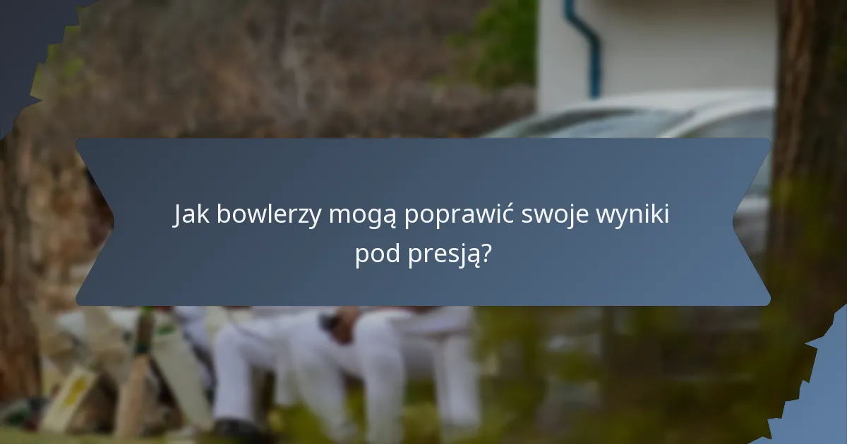 Jak bowlerzy mogą poprawić swoje wyniki pod presją?