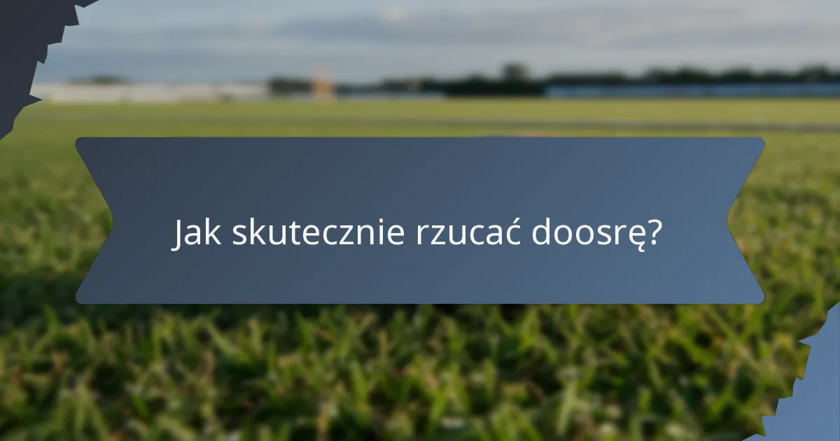 Jak skutecznie rzucać doosrę?