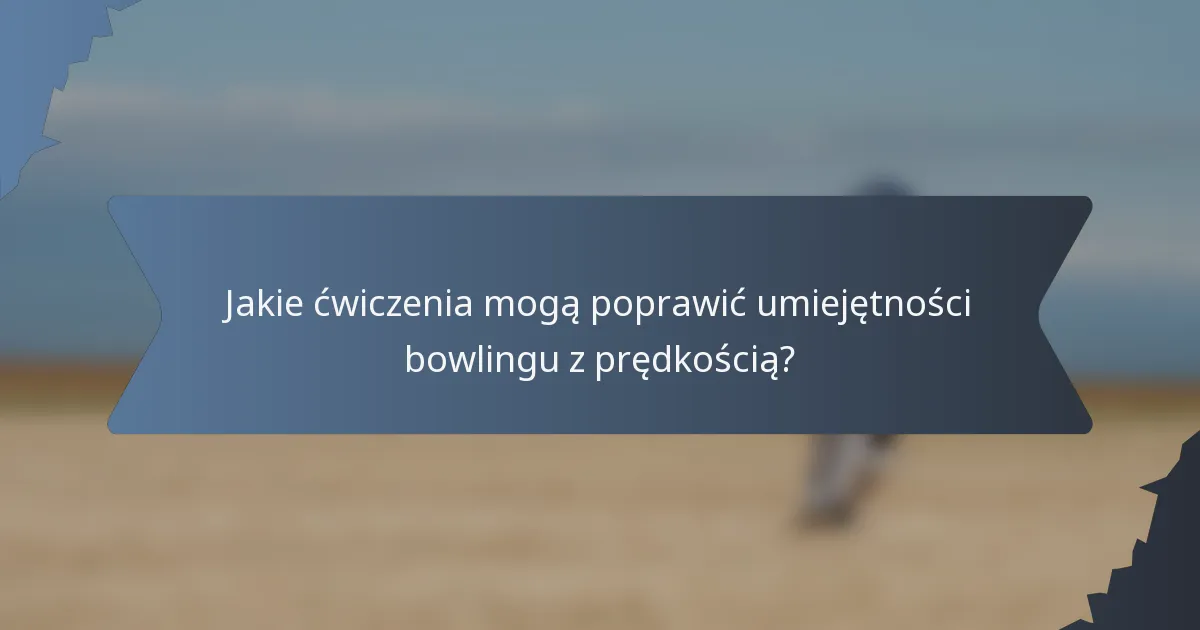 Jakie ćwiczenia mogą poprawić umiejętności bowlingu z prędkością?