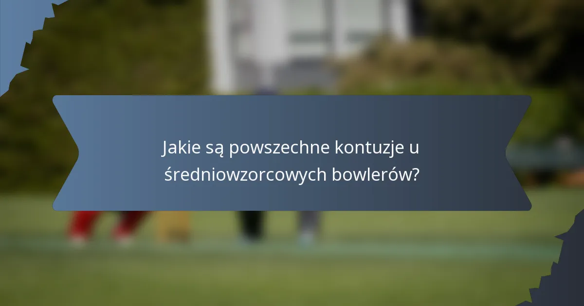 Jakie są powszechne kontuzje u średniowzorcowych bowlerów?