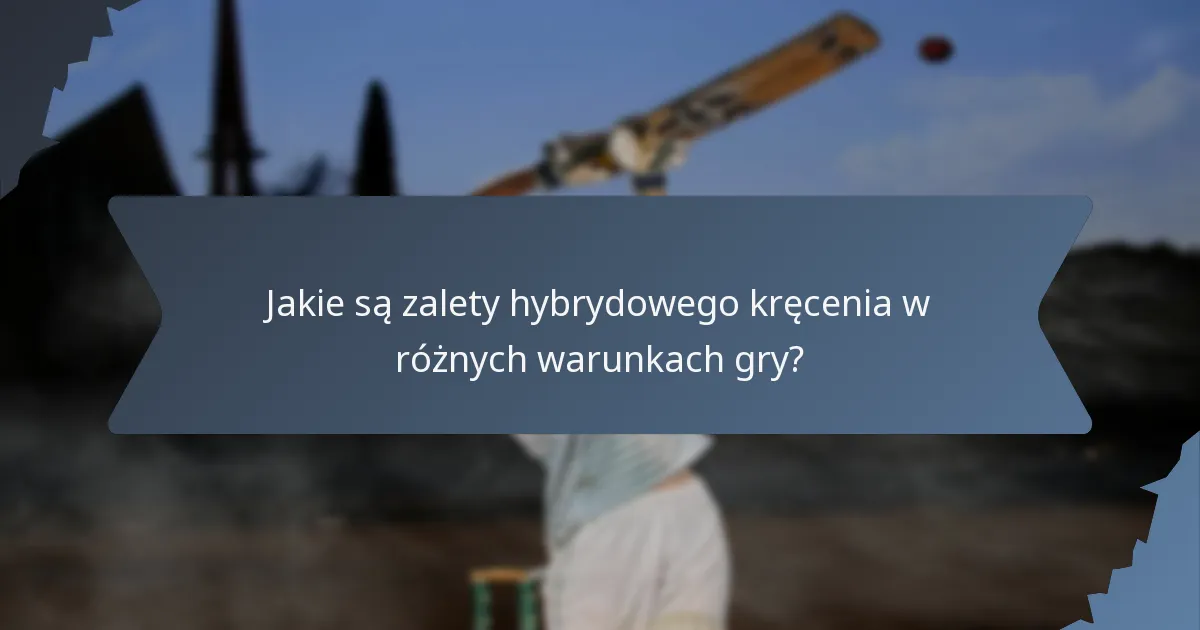 Jakie są zalety hybrydowego kręcenia w różnych warunkach gry?