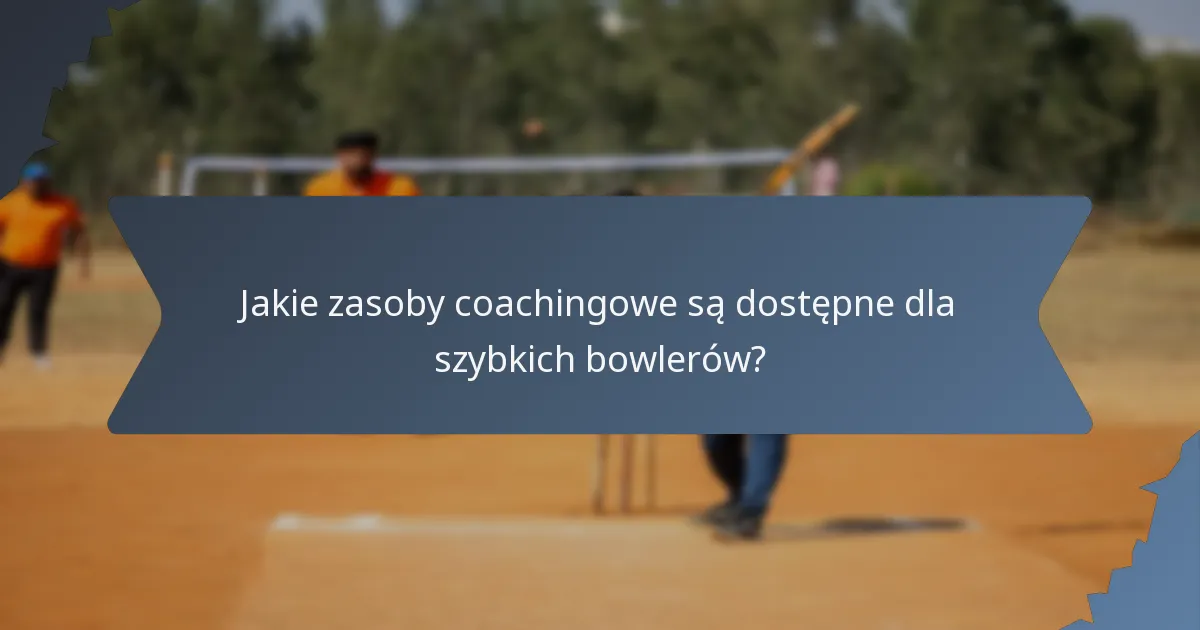 Jakie zasoby coachingowe są dostępne dla szybkich bowlerów?